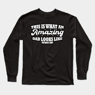 This Is What An Amazing Dad Looks Like Long Sleeve T-Shirt
